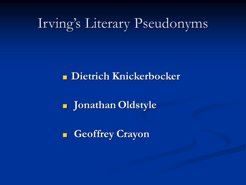 Irving’s Literary Pseudonyms   Dietrich Knickerbocker   Jonathan Oldstyle   Geoffrey